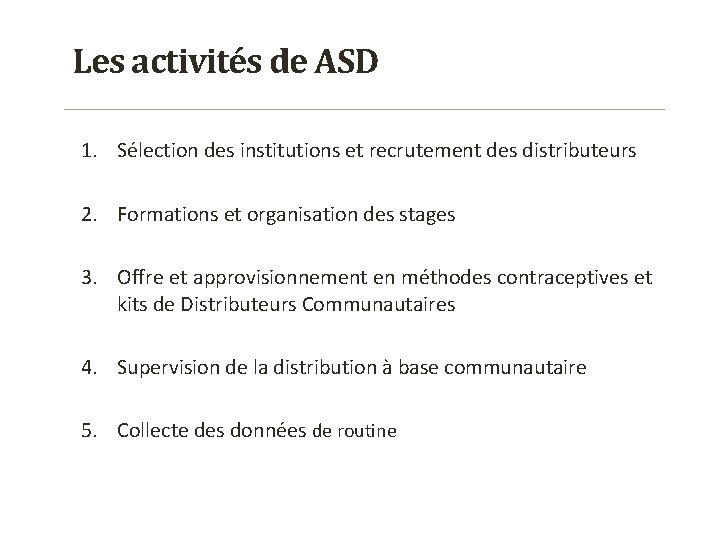 Les activités de ASD 1. Sélection des institutions et recrutement des distributeurs 2. Formations