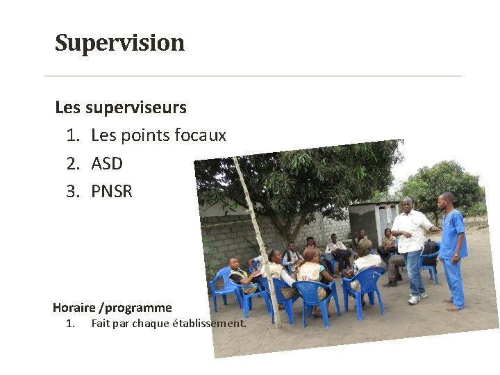 Supervision Les superviseurs 1. Les points focaux 2. ASD 3. PNSR Horaire /programme 1.