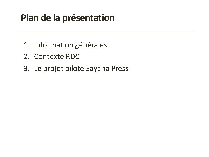 Plan de la présentation 1. Information générales 2. Contexte RDC 3. Le projet pilote