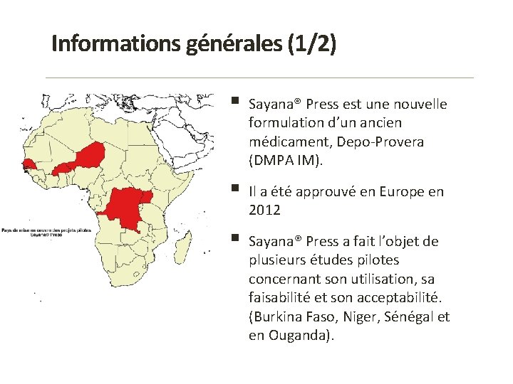 Informations générales (1/2) § Sayana® Press est une nouvelle formulation d’un ancien médicament, Depo-Provera