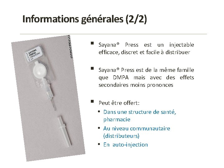 Informations générales (2/2) § Sayana® Press est un injectable efficace, discret et facile à