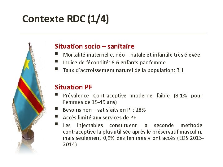 Contexte RDC (1/4) Situation socio – sanitaire § § § Mortalité maternelle, néo –