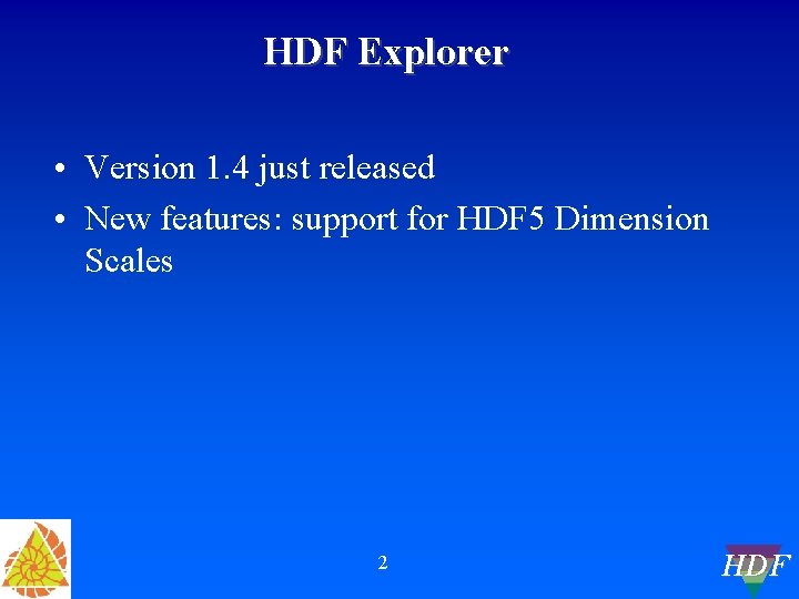 HDF Explorer • Version 1. 4 just released • New features: support for HDF