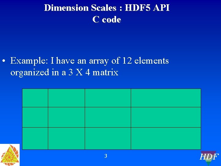 Dimension Scales : HDF 5 API C code • Example: I have an array