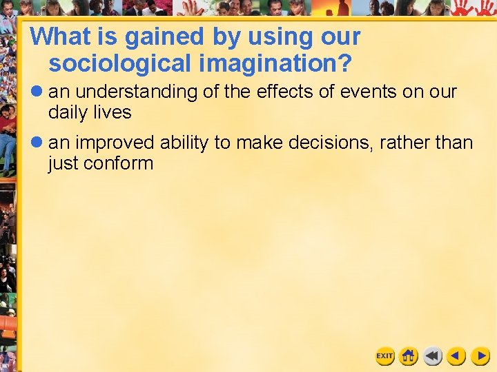 What is gained by using our sociological imagination? an understanding of the effects of