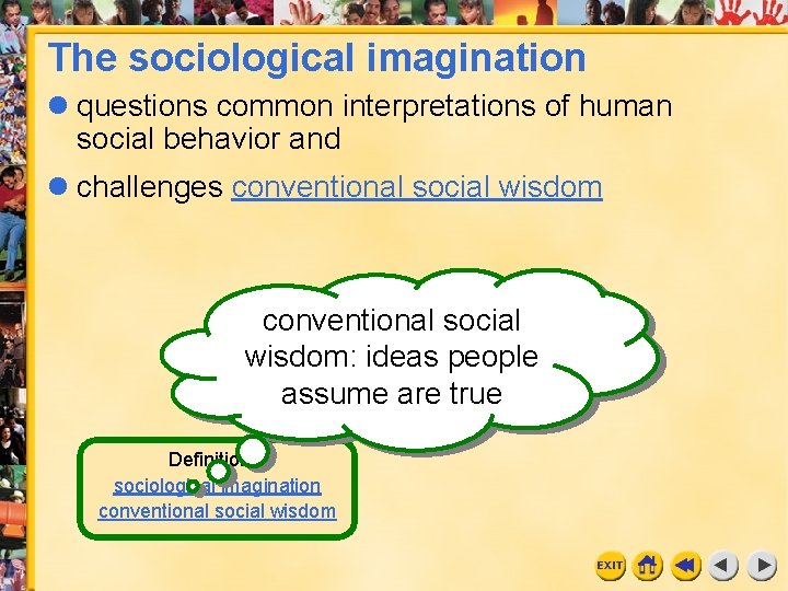 The sociological imagination questions common interpretations of human social behavior and challenges conventional social