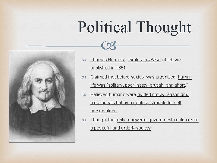 Political Thought Thomas Hobbes – wrote Leviathan which was published in 1651. Claimed that