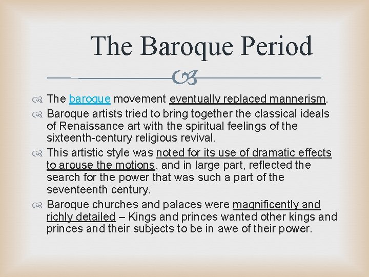 The Baroque Period The baroque movement eventually replaced mannerism. Baroque artists tried to bring