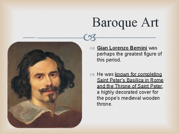 Baroque Art Gian Lorenzo Bernini was perhaps the greatest figure of this period. He