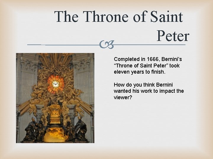 The Throne of Saint Peter Completed in 1666, Bernini’s “Throne of Saint Peter” took