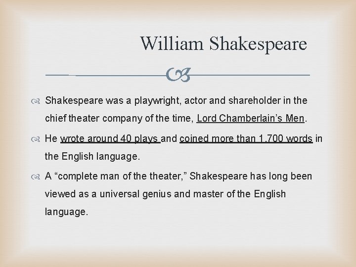 William Shakespeare was a playwright, actor and shareholder in the chief theater company of