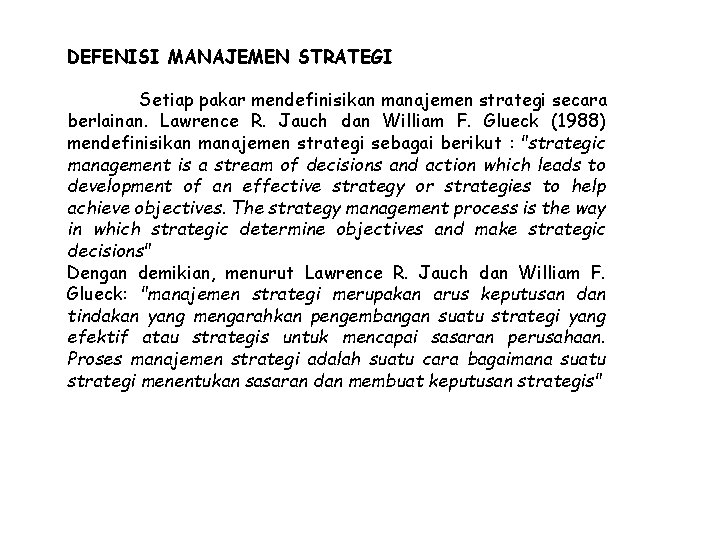 DEFENISI MANAJEMEN STRATEGI Setiap pakar mendefinisikan manajemen strategi secara berlainan. Lawrence R. Jauch dan