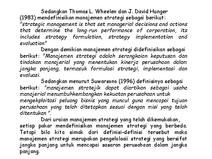 Sedangkan Thomas L. Wheelen dan J. David Hunger (1983) mendefinisikan manajemen strategi sebagai berikut: