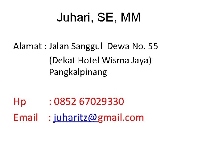 Juhari, SE, MM Alamat : Jalan Sanggul Dewa No. 55 (Dekat Hotel Wisma Jaya)