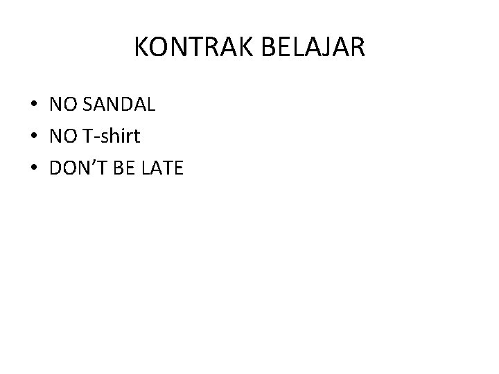 KONTRAK BELAJAR • NO SANDAL • NO T-shirt • DON’T BE LATE 