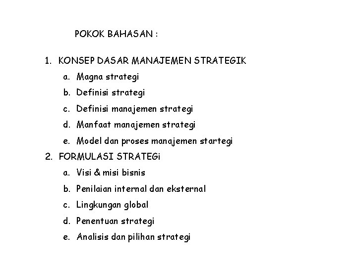 POKOK BAHASAN : 1. KONSEP DASAR MANAJEMEN STRATEGIK a. Magna strategi b. Definisi strategi