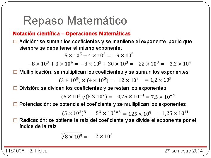 Repaso Matemático Notación científica – Operaciones Matemáticas � Adición: se suman los coeficientes y