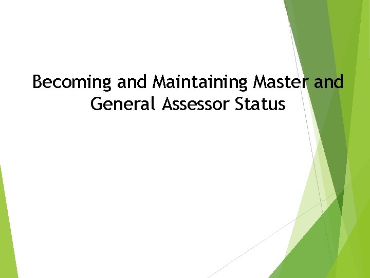 Becoming and Maintaining Master and General Assessor Status 