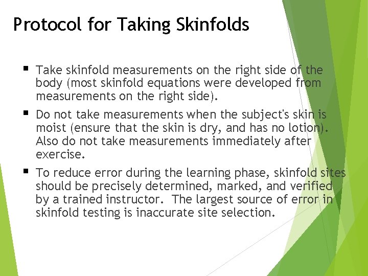 Protocol for Taking Skinfolds § § § Take skinfold measurements on the right side