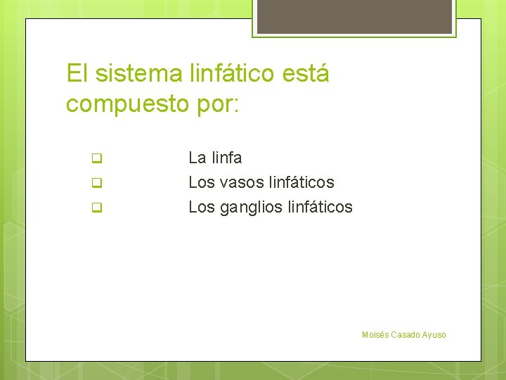 El sistema linfático está compuesto por: q q q La linfa Los vasos linfáticos