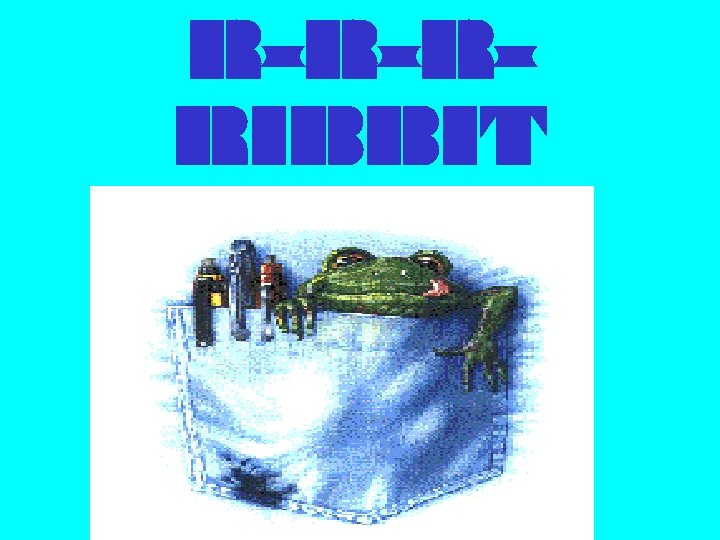 R-R-RRIBBIT 