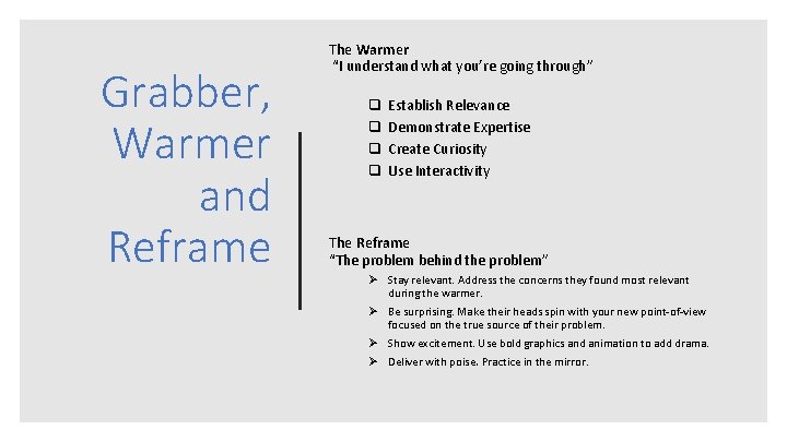 Grabber, Warmer and Reframe The Warmer “I understand what you’re going through” q q