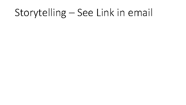 Storytelling – See Link in email 