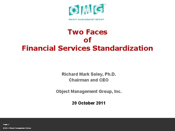 Two Faces of Financial Services Standardization Richard Mark Soley, Ph. D. Chairman and CEO