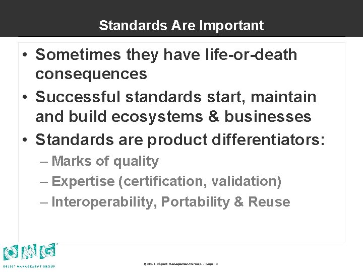 Standards Are Important • Sometimes they have life-or-death consequences • Successful standards start, maintain