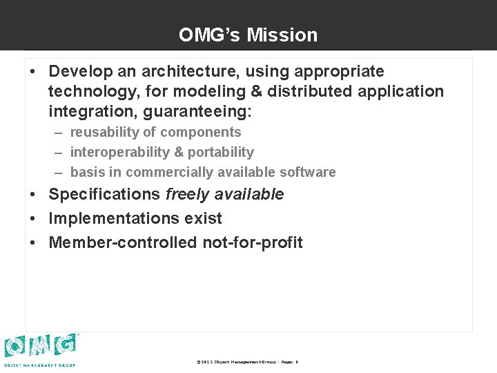 OMG’s Mission • Develop an architecture, using appropriate technology, for modeling & distributed application