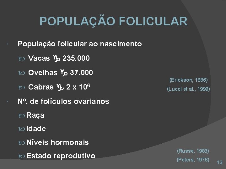 POPULAÇÃO FOLICULAR População folicular ao nascimento Vacas 235. 000 Ovelhas 37. 000 (Erickson, 1986)