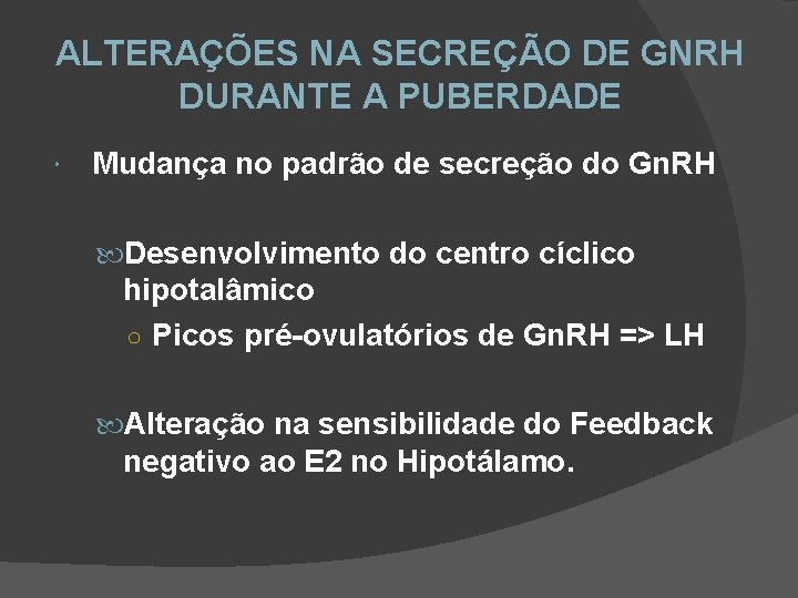 ALTERAÇÕES NA SECREÇÃO DE GNRH DURANTE A PUBERDADE Mudança no padrão de secreção do