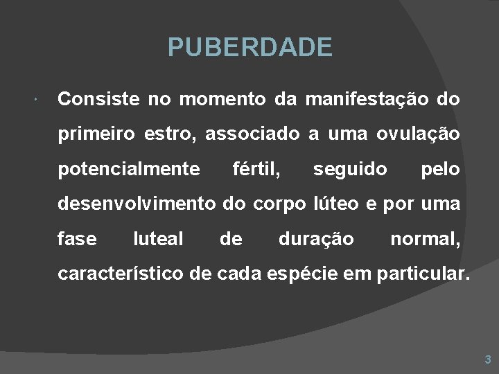 PUBERDADE Consiste no momento da manifestação do primeiro estro, associado a uma ovulação potencialmente