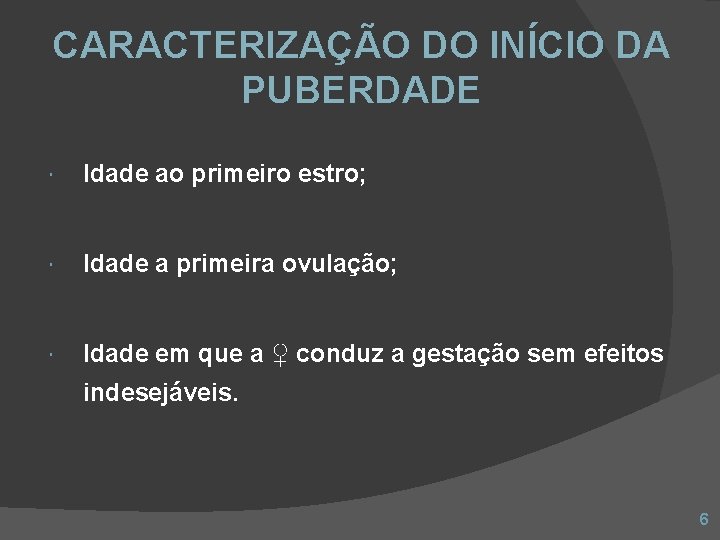 CARACTERIZAÇÃO DO INÍCIO DA PUBERDADE Idade ao primeiro estro; Idade a primeira ovulação; Idade