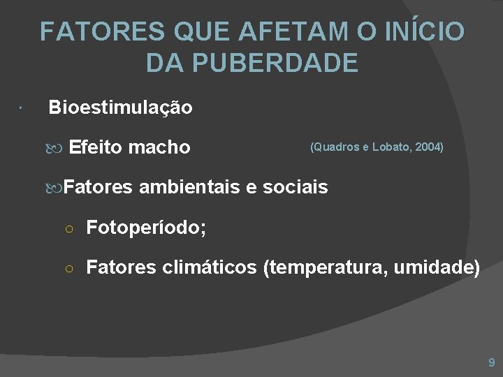 FATORES QUE AFETAM O INÍCIO DA PUBERDADE Bioestimulação Efeito macho (Quadros e Lobato, 2004)