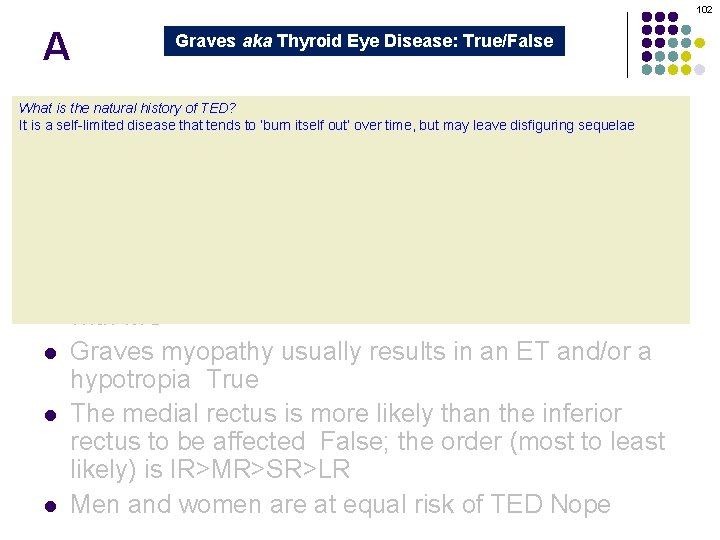 102 A Graves aka Thyroid Eye Disease: True/False Graves orbitopathy is secondary to thyroid