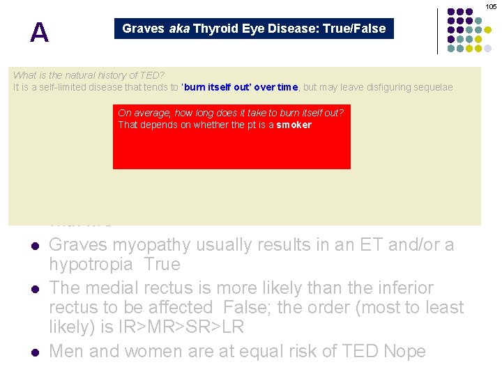 105 A Graves aka Thyroid Eye Disease: True/False Graves orbitopathy is secondary to thyroid