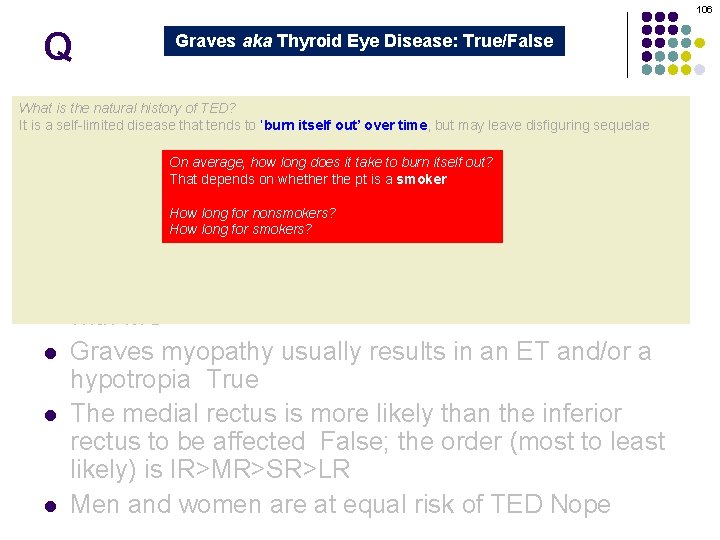 106 Q Graves aka Thyroid Eye Disease: True/False Graves orbitopathy is secondary to thyroid