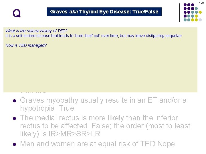 108 Q Graves aka Thyroid Eye Disease: True/False Graves orbitopathy is secondary to thyroid