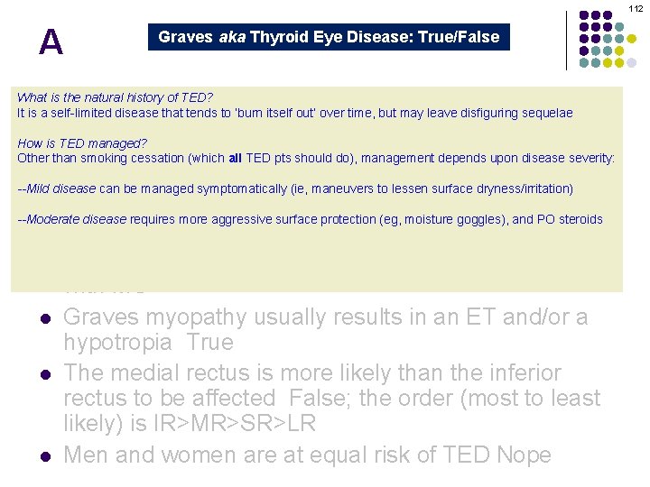 112 A Graves aka Thyroid Eye Disease: True/False Graves orbitopathy is secondary to thyroid