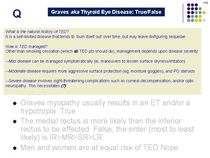 113 Q Graves aka Thyroid Eye Disease: True/False Graves orbitopathy is secondary to thyroid