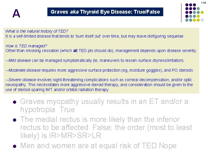 114 A Graves aka Thyroid Eye Disease: True/False Graves orbitopathy is secondary to thyroid