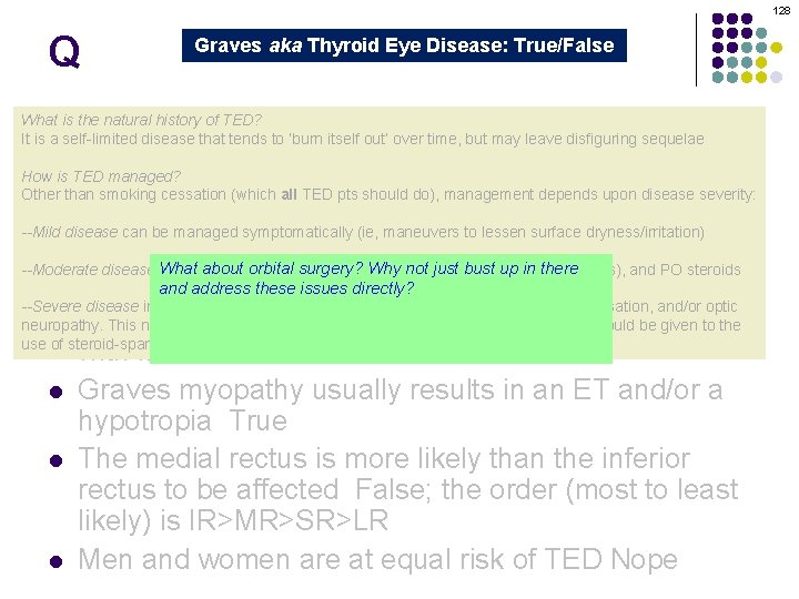 128 Q Graves aka Thyroid Eye Disease: True/False Graves orbitopathy is secondary to thyroid