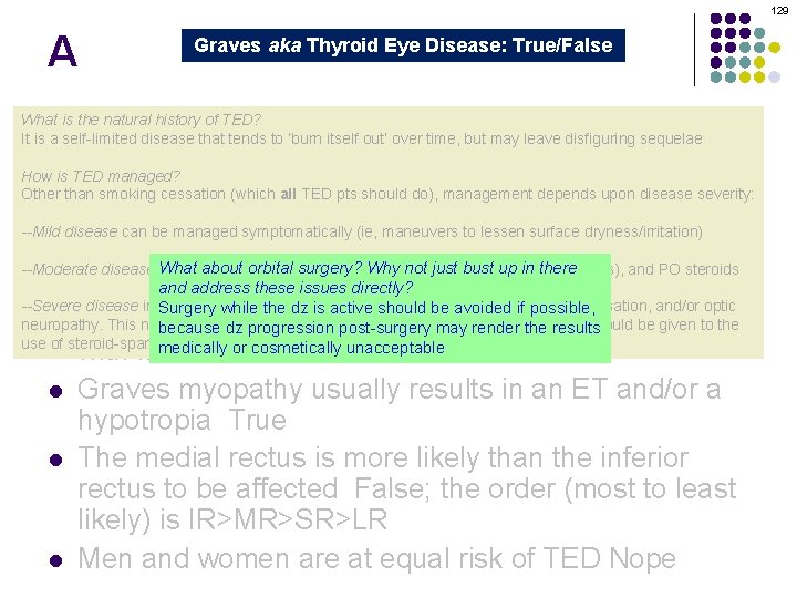 129 A Graves aka Thyroid Eye Disease: True/False Graves orbitopathy is secondary to thyroid