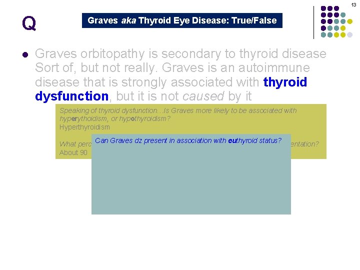 13 Q l Graves aka Thyroid Eye Disease: True/False Graves orbitopathy is secondary to