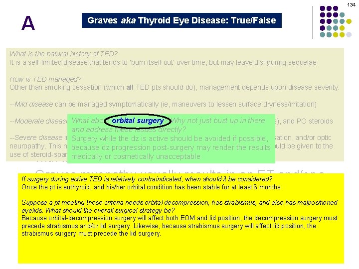 134 A Graves aka Thyroid Eye Disease: True/False Graves orbitopathy is secondary to thyroid