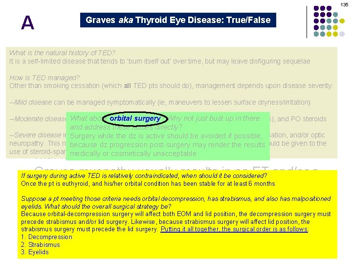 135 A Graves aka Thyroid Eye Disease: True/False Graves orbitopathy is secondary to thyroid