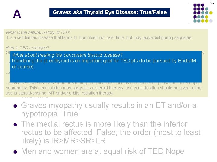 137 A Graves aka Thyroid Eye Disease: True/False Graves orbitopathy is secondary to thyroid