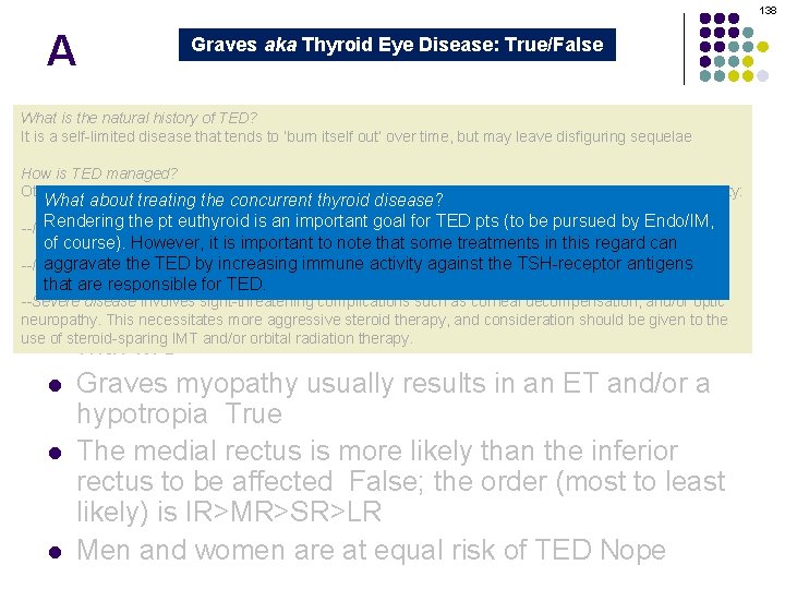 138 A Graves aka Thyroid Eye Disease: True/False Graves orbitopathy is secondary to thyroid