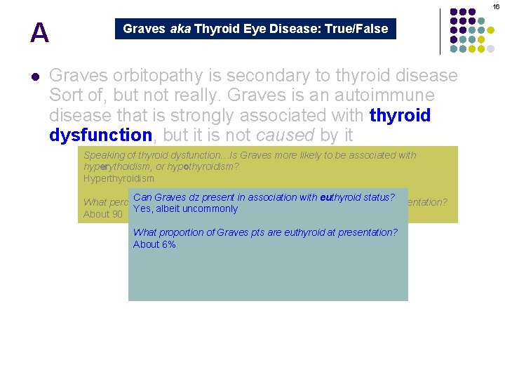 16 A l Graves aka Thyroid Eye Disease: True/False Graves orbitopathy is secondary to